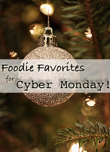 Foodie Favorites for Cyber Monday!