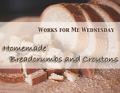 Homemade Breadcrumbs and Croutons (WFMW)