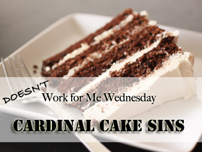 Cardinal Cake Sins (What Doesn’t Work For Me)